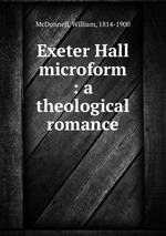 Exeter Hall microform : a theological romance