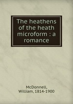 The heathens of the heath microform : a romance