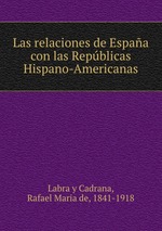 Las relaciones de Espaa con las Repblicas Hispano-Americanas