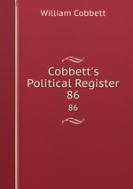 Cobbett`s Political Register. 86
