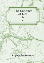 The Conduct of Life. 6