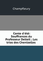 Conte d`t: Souffrances du Professeur Delteil ; Les trios des Chenizelles