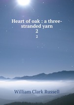 Heart of oak : a three-stranded yarn. 2
