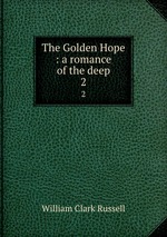 The Golden Hope : a romance of the deep. 2