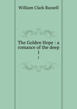 The Golden Hope : a romance of the deep. 1