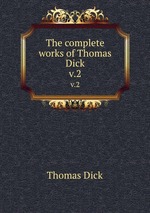 The complete works of Thomas Dick. v.2