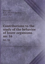 Contributions to the study of the behavior of lower organisms. no. 16