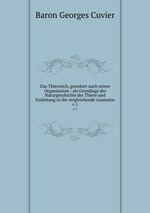 Das Thierreich, geordnet nach seiner Organisation : als Grundlage der Naturgeschichte der Thiere und Einleitung in die vergleichende Anatomie. v 1