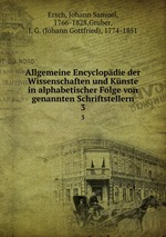 Allgemeine Encyclopdie der Wissenschaften und Knste in alphabetischer Folge von genannten Schriftstellern. 3