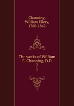 The works of William E. Channing, D.D. 2