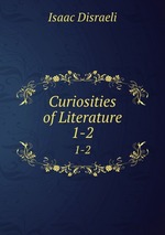 Curiosities of Literature. 1-2