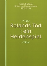 Rolands Tod : ein Heldenspiel
