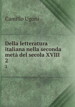 Della letteratura italiana nella seconda met del secola XVIII.. 2