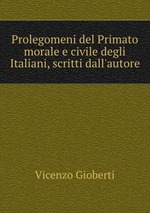 Prolegomeni del Primato morale e civile degli Italiani, scritti dall`autore