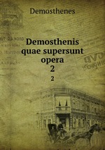 Demosthenis quae supersunt opera. 2