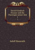 David Friedrich Strauss und die Theologie seiner Zeit. 1