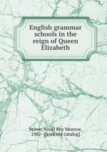 English grammar schools in the reign of Queen Elizabeth
