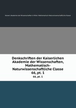 Denkschriften der Kaiserlichen Akademie der Wissenschaften, Mathematisch-Naturwissenschaftliche Classe. 66, pt. 1