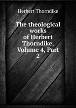 The theological works of Herbert Thorndike, Volume 4, Part 2