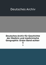 Deutsches Archiv fr Geschichte der Medicin und medicinische Geographie: Erster Band-achter .. 5