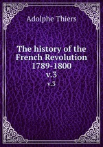 The history of the French Revolution 1789-1800. v.3