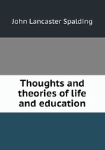 Thoughts and theories of life and education