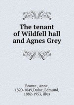 The tenant of Wildfell hall and Agnes Grey
