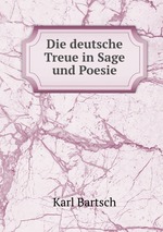 Die deutsche Treue in Sage und Poesie