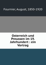 Osterreich und Preussen im 19. Jahrhundert : ein Vortrag