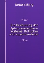 Die Bedeutung der Spino-cerebellaren Systeme: Kritischer und experimenteller