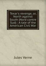 Texar`s revenge, or, North against South (Nord contre Sud) : A tale of the American Civil War
