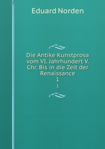 Die Antike Kunstprosa vom VI. Jahrhundert V. Chr. Bis in die Zeit der Renaissance. 1