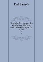 Deutsche Dichtungen des Mittelalters: Mit Wort- und Sacherklrungen: Bd. 1, 3-7.. 2