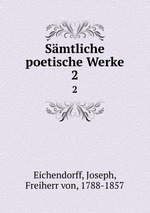 Smtliche poetische Werke. 2