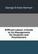 Difficult Labour: A Guide to Its Management for Students and Practitioners