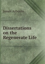 Dissertations on the Regenerate Life