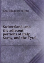 Switzerland, and the adjacent portions of Italy, Savoy, and the Tyrol