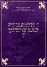Allgemeine Encyclopdie der Wissenschaften und Knste in alphabetischer Folge von genannten Schriftstellern. 29