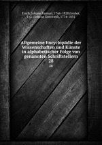 Allgemeine Encyclopdie der Wissenschaften und Knste in alphabetischer Folge von genannten Schriftstellern. 28