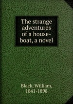 The strange adventures of a house-boat, a novel
