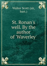 St. Ronan`s well. By the author of `Waverley`