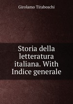 Storia della letteratura italiana. With Indice generale