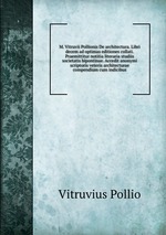 M. Vitruvii Pollionis De architectura. Libri decem ad optimas editiones collati. Praemittitur notitia literaria studiis societatis bipontinae. Accedit anonymi scriptoris veteris architecturae compendium cum indicibus