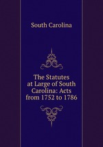 The Statutes at Large of South Carolina: Acts from 1752 to 1786