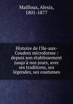 Histoire de l`Ile-aux-Coudres microforme : depuis son tablissement jusqu` nos jours, avec ses traditions, ses lgendes, ses coutumes