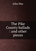 The Pike County ballads : and other pieces