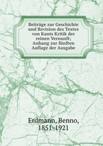 Beitrge zur Geschichte und Revision des Textes von Kants Kritik der reinen Vernunft; Anhang zur fnften Auflage der Ausgabe