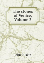 The stones of Venice, Volume 3