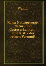 Kant: Naturgesetze, Natur- und Gotteserkennen : eine Kritik der reinen Vernunft