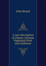 A new description of Orkney, Zetland, Pightland-Firth and Caithness